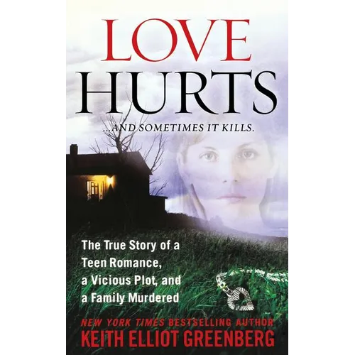 Love Hurts: The True Story of a Teen Romance, a Vicious Plot, and a Family Murdered