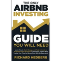 The Only Airbnb Investing Guide You Will Need: Learn How to Start, Manage, and Fully Automate a Profitable Airbnb Business to Quit Your Job and Stop T