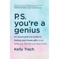 P.S. You're a Genius: An Unconventional Guide to Finding Your Innate Gifts (Even When You Feel Like You Have None)