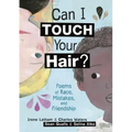 Can I Touch Your Hair?: Poems of Race, Mistakes, and Friendship