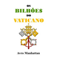 Os Bilhões do Vaticano: Dois mil anos de acumulação de riqueza, desde os césares até a era espacial