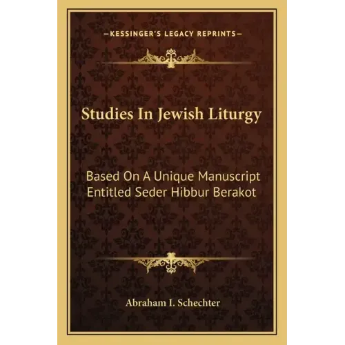 Studies in Jewish Liturgy: Based on a Unique Manuscript Entitled Seder Hibbur Berakot