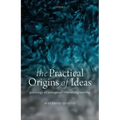 The Practical Origins of Ideas: Genealogy as Conceptual Reverse-Engineering