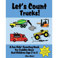 Let's Count Trucks: A Fun Kids' Counting Book for Toddler Boys and Children Age 2 to 5 (Let's Count Series)