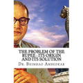 The Problem Of The Rupee: Its Origin And Its Solution: (History Of Indian Currency & Banking)