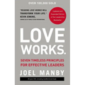 Love Works: Seven Timeless Principles for Effective Leaders