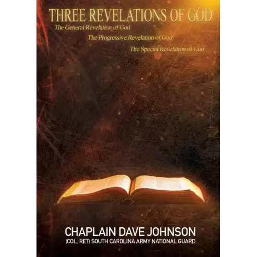 THREE REVELATIONS OF GOD The General Revelation of God The Progressive Revelation of God The Special Revelation of God