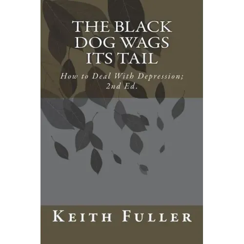 The Black Dog Wags Its Tail: How to Deal With Depression.
