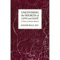 Uncovering the Sources of Love and Hate, A Theory of Human Behavior