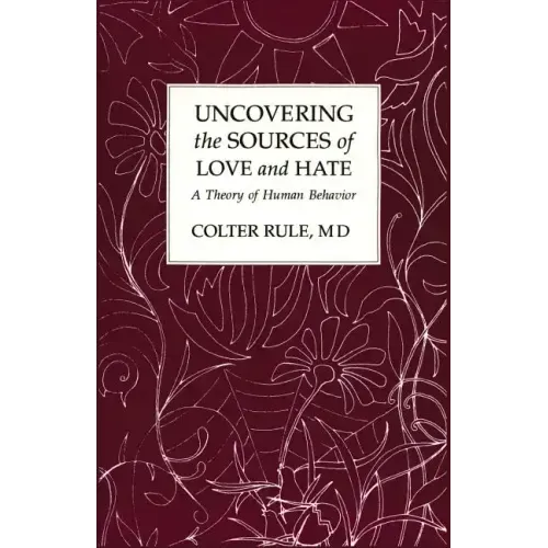 Uncovering the Sources of Love and Hate, A Theory of Human Behavior
