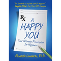A Happy You: Your Ultimate Prescription for Happiness