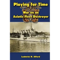 Playing for Time: War on an Asiatic Fleet Destroyer