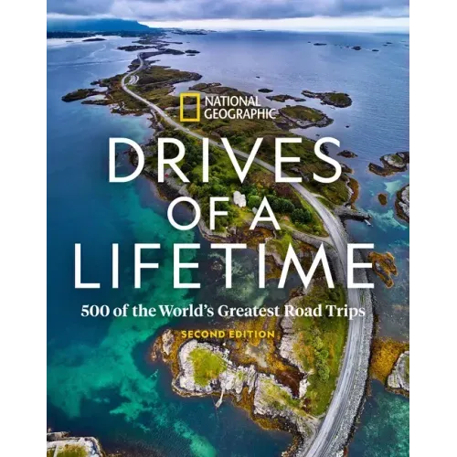Drives of a Lifetime 2nd Edition: 500 of the World's Greatest Road Trips