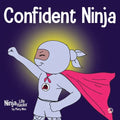 Confident Ninja: A Children's Book About Developing Self Confidence and Self Esteem