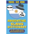 Argentine Slang Dictionary: A Comprehensive Guide to the Colorful Language of Argentina, Essential Slang for Travelers and Language Learners in Argent