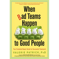 When Bad Teams Happen to Good People: Your Complete Repair Guide for Successful Teamwork