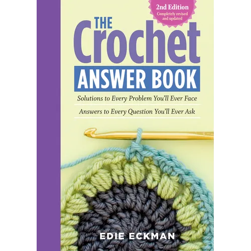 The Crochet Answer Book, 2nd Edition: Solutions to Every Problem You'll Ever Face; Answers to Every Question You'll Ever Ask