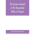 The German element of the Shenandoah Valley of Virginia
