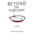 Beyon the Food Court: An Anthology of Literary Cuisines