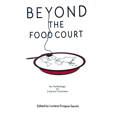 Beyon the Food Court: An Anthology of Literary Cuisines