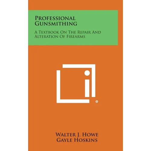 Professional Gunsmithing: A Textbook on the Repair and Alteration of Firearms