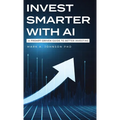 Invest Smarter with AI: A Prompt-Driven Guide to Better Investing