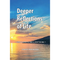 Deeper Reflections of Life: Words To Inspire The Heart and Uplift The Soul