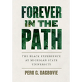 Forever in the Path: The Black Experience at Michigan State University