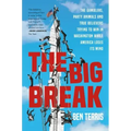 The Big Break: The Gamblers, Party Animals, and True Believers Trying to Win in Washington While America Loses Its Mind
