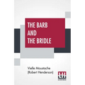 The Barb And The Bridle: A Handbook Of Equitation For Ladies, And Manual Of Instruction In The Science Of Riding, From The Preparatory Suppling