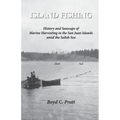 Island FIshing: History and Seascape of Marine Harvesting in the San Juan Islands amid the Salish Sea 2nd Edition