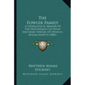 The Fowler Family: A Genealogical Memoir Of The Descendants Of Philip And Mary Fowler, Of Ipswich, Massachusetts (1883)