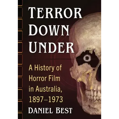 Terror Down Under: A History of Horror Film in Australia, 1897-1973