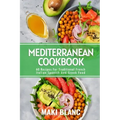 Mediterranean Cookbook: 60 Recipes For Traditional French Italian Spanish And Greek Food