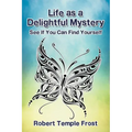 Life as a Delightful Mystery: See If You Can Find Yourself