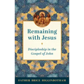 Remaining with Jesus: Discipleship in the Gospel of John