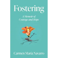 Fostering: A Memoir of Courage and Hope