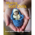 Making Soft Dolls: Simple Waldorf Designs to Sew and Love