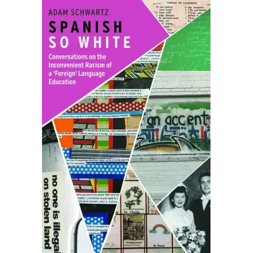 Spanish So White: Conversations on the Inconvenient Racism of a 'Foreign' Language Education