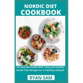 Nordic Diet Cookbook: An Essential Guide With Tasty and Healthy Nordic Diet Recipes For A Healthy Lifestyle
