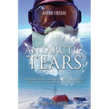 Antarctic Tears (LARGE PRINT): Determination, Adversity, and the Pursuit of a Dream at the Bottom of the World