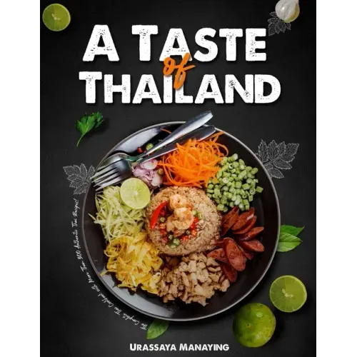 A Taste of Thailand: The Complete Thai Cookbook with More Than 300 Authentic Thai Recipes!