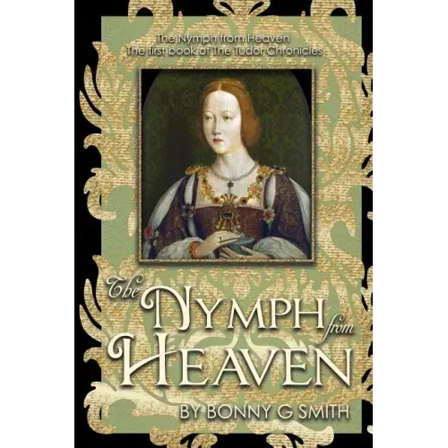 The Nymph from Heaven: The first book of The Tudor Chronicles