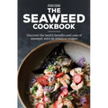 The Seaweed Cookbook: Discover the Health Benefits and Uses of Seaweed, with 50 Delicious Recipes
