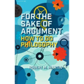 For the Sake of Argument: How to Do Philosophy