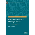 Robert Holdstock's Mythago Wood: A Critical Companion