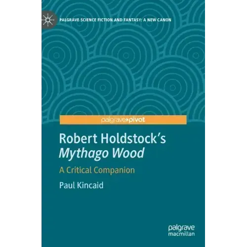 Robert Holdstock's Mythago Wood: A Critical Companion