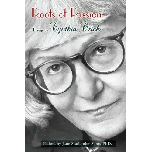 Roots of Passion: Essays on Cynthia Ozick