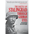 The Battle of Stalingrad Through German Eyes: The Death of the Sixth Army