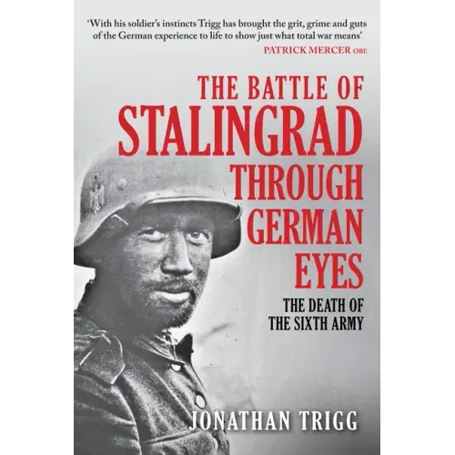 The Battle of Stalingrad Through German Eyes: The Death of the Sixth Army